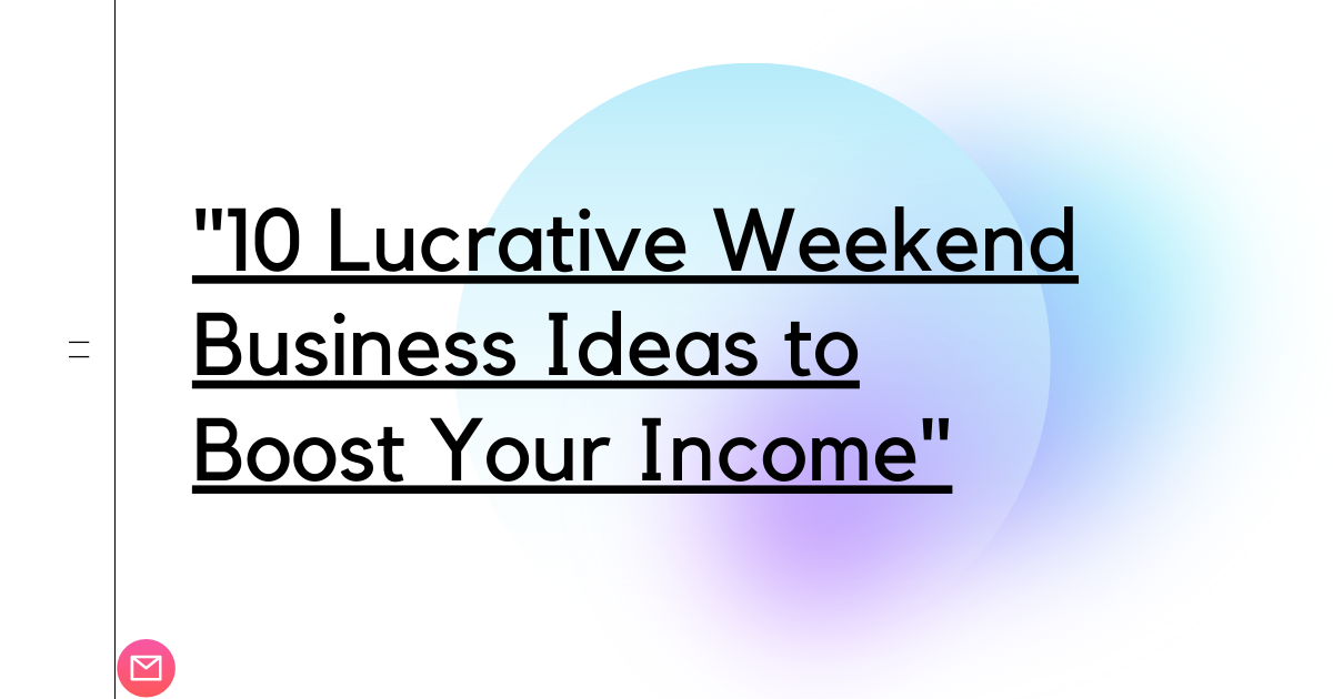 Read more about the article “10 Lucrative Weekend Business Ideas to Boost Your Income”